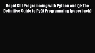 Rapid GUI Programming with Python and Qt: The Definitive Guide to PyQt Programming (paperback)