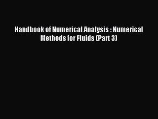 [PDF Download] Handbook of Numerical Analysis : Numerical Methods for Fluids (Part 3) [PDF]