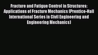 [PDF Download] Fracture and Fatigue Control in Structures: Applications of Fracture Mechanics