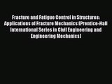 [PDF Download] Fracture and Fatigue Control in Structures: Applications of Fracture Mechanics