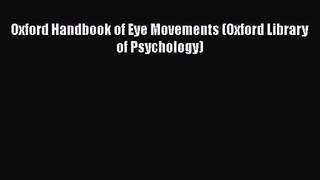 Oxford Handbook of Eye Movements (Oxford Library of Psychology) [PDF Download] Oxford Handbook