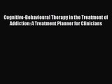 Cognitive-Behavioural Therapy in the Treatment of Addiction: A Treatment Planner for Clinicians