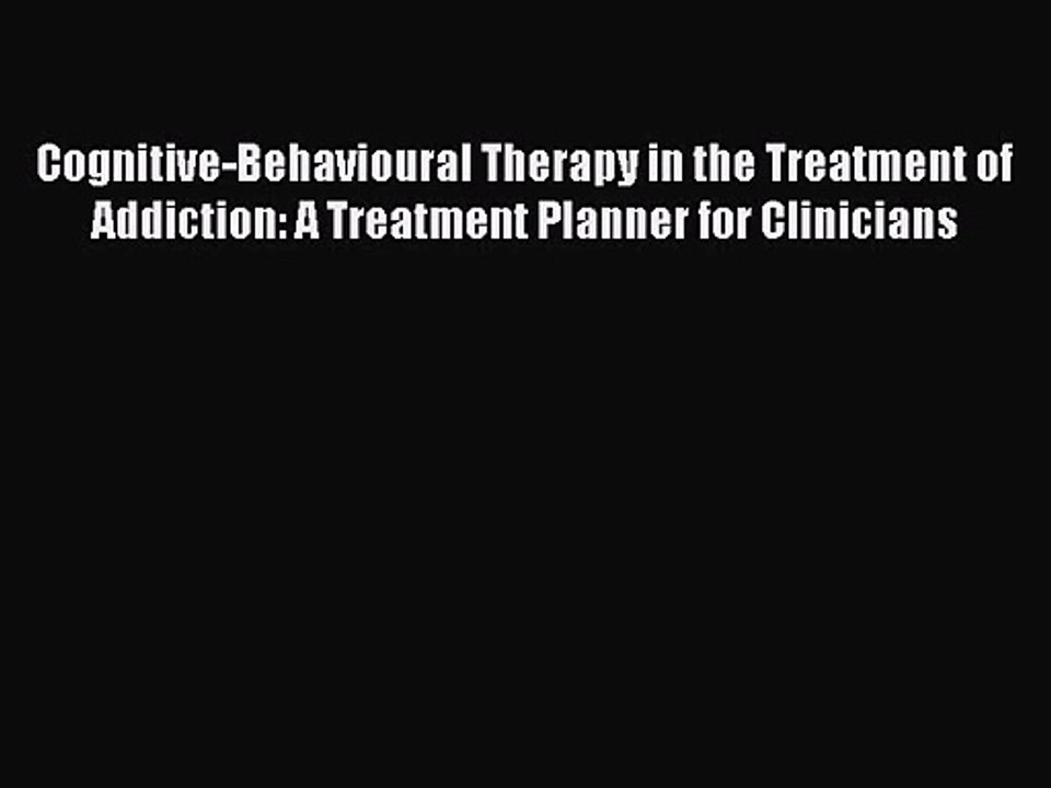 Cognitive-Behavioural Therapy in the Treatment of Addiction: A Treatment Planner for Clinicians