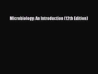 Microbiology: An Introduction (12th Edition) [PDF Download] Microbiology: An Introduction (12th