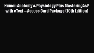 Human Anatomy & Physiology Plus MasteringA&P with eText -- Access Card Package (10th Edition)