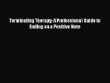 Terminating Therapy: A Professional Guide to Ending on a Positive Note [PDF Download] Terminating