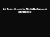 Our Origins: Discovering Physical Anthropology (Third Edition) [PDF Download] Our Origins: