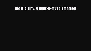 [PDF Download] The Big Tiny: A Built-It-Myself Memoir [Download] Full Ebook