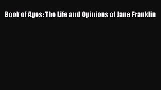 [PDF Download] Book of Ages: The Life and Opinions of Jane Franklin [Download] Online