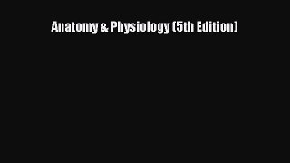 [PDF Download] Anatomy & Physiology (5th Edition) [Read] Online