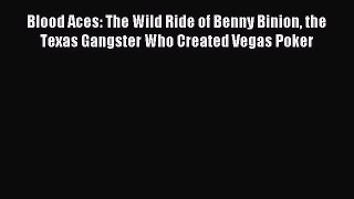 [PDF Download] Blood Aces: The Wild Ride of Benny Binion the Texas Gangster Who Created Vegas