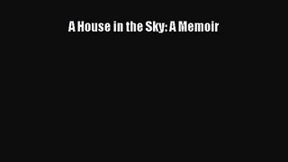[PDF Download] A House in the Sky: A Memoir [Read] Online
