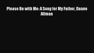 [PDF Download] Please Be with Me: A Song for My Father Duane Allman [Download] Online