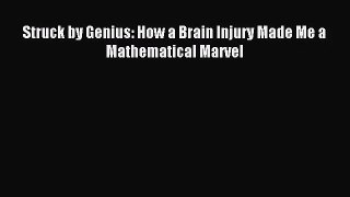 [PDF Download] Struck by Genius: How a Brain Injury Made Me a Mathematical Marvel [Download]