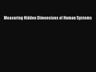 [PDF Download] Measuring Hidden Dimensions of Human Systems [Read] Full Ebook