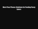 More Peas Please: Solutions for Feeding Fussy Eaters [PDF Download] More Peas Please: Solutions