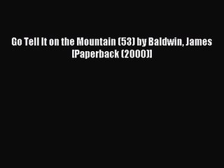 [PDF Download] Go Tell It on the Mountain (53) by Baldwin James [Paperback (2000)] [Read] Full
