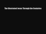 [PDF Download] The Illustrated Jesus Through the Centuries [Download] Online