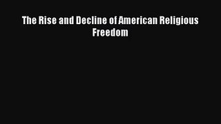 [PDF Download] The Rise and Decline of American Religious Freedom [Download] Online