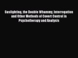 [PDF Download] Gaslighting the Double Whammy Interrogation and Other Methods of Covert Control