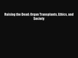 [PDF Download] Raising the Dead: Organ Transplants Ethics and Society [Download] Full Ebook