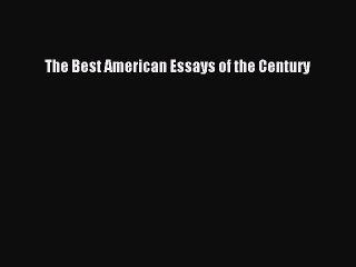 [PDF Download] The Best American Essays of the Century [Read] Online