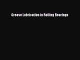 [PDF Download] Grease Lubrication in Rolling Bearings [Read] Full Ebook