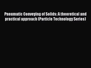 [PDF Download] Pneumatic Conveying of Solids: A theoretical and practical approach (Particle