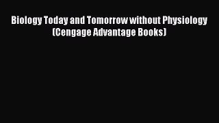 [PDF Download] Biology Today and Tomorrow without Physiology (Cengage Advantage Books) [Download]