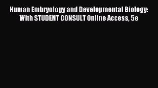 [PDF Download] Human Embryology and Developmental Biology: With STUDENT CONSULT Online Access