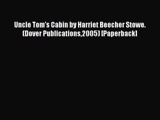 [PDF Download] Uncle Tom's Cabin by Harriet Beecher Stowe. (Dover Publications2005) [Paperback]