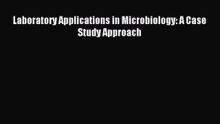 [PDF Download] Laboratory Applications in Microbiology: A Case Study Approach [Download] Online