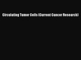 [PDF Download] Circulating Tumor Cells (Current Cancer Research) [Download] Online