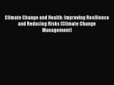 [PDF Download] Climate Change and Health: Improving Resilience and Reducing Risks (Climate