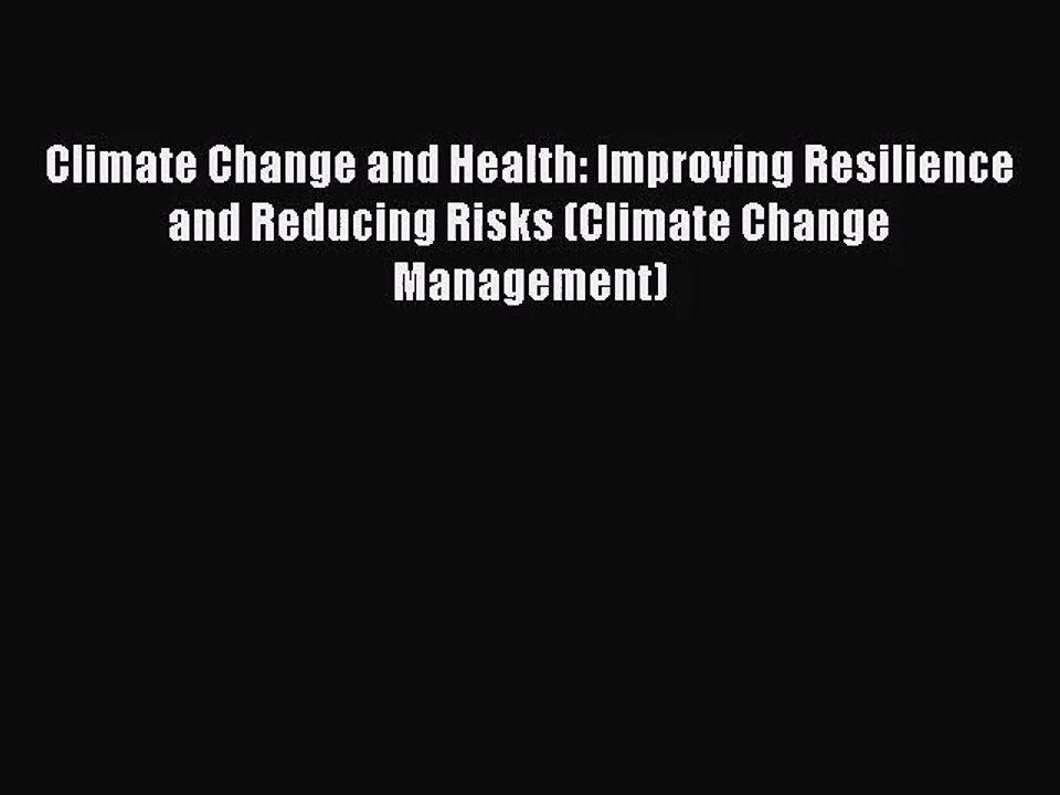 [PDF Download] Climate Change and Health: Improving Resilience and Reducing Risks (Climate