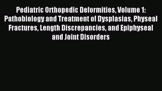 [PDF Download] Pediatric Orthopedic Deformities Volume 1: Pathobiology and Treatment of Dysplasias