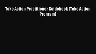 [PDF Download] Take Action Practitioner Guidebook (Take Action Program) [PDF] Full Ebook