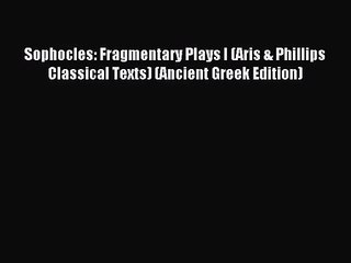 [PDF Download] Sophocles: Fragmentary Plays I (Aris & Phillips Classical Texts) (Ancient Greek