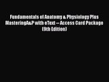 Fundamentals of Anatomy & Physiology Plus MasteringA&P with eText -- Access Card Package (9th
