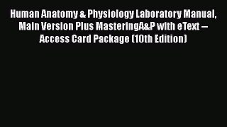 Human Anatomy & Physiology Laboratory Manual Main Version Plus MasteringA&P with eText -- Access