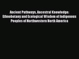 [PDF Download] Ancient Pathways Ancestral Knowledge: Ethnobotany and Ecological Wisdom of Indigenous