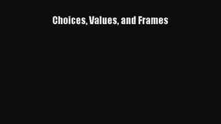 [PDF Download] Choices Values and Frames [PDF] Full Ebook