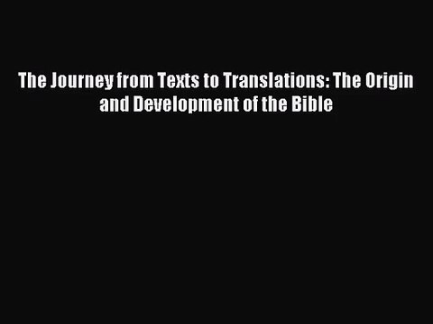 [PDF Download] The Journey from Texts to Translations: The Origin and Development of the Bible