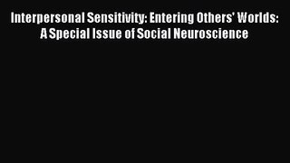 [PDF Download] Interpersonal Sensitivity: Entering Others' Worlds: A Special Issue of Social