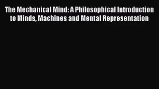 [PDF Download] The Mechanical Mind: A Philosophical Introduction to Minds Machines and Mental