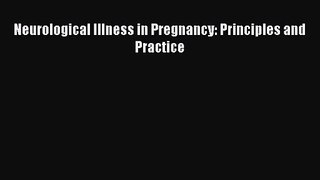 [PDF Download] Neurological Illness in Pregnancy: Principles and Practice [Read] Full Ebook