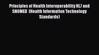 Principles of Health Interoperability HL7 and SNOMED  (Health Information Technology Standards)