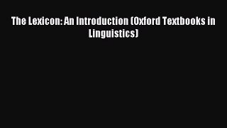 [PDF Download] The Lexicon: An Introduction (Oxford Textbooks in Linguistics) [Read] Full Ebook