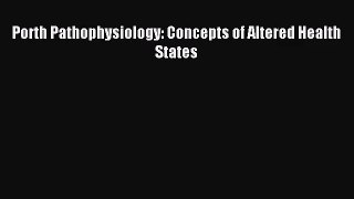 [PDF Download] Porth Pathophysiology: Concepts of Altered Health States [Download] Online