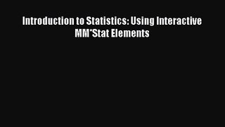 [PDF Download] Introduction to Statistics: Using Interactive MM*Stat Elements [Download] Full